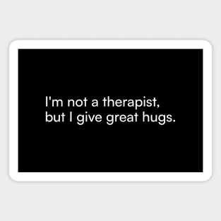 I'm not a therapist, but I give great hugs. Magnet